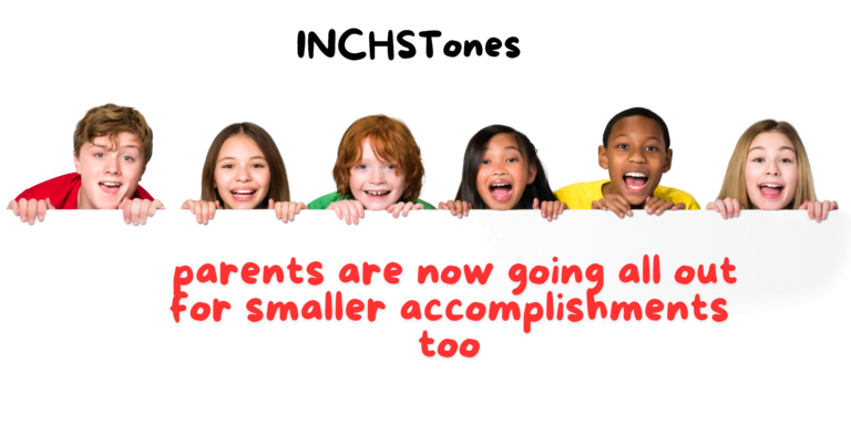 parents are now going all out for smaller accomplishments too- inchstones definition inpicture