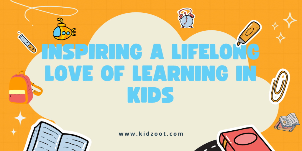 Inspiring a Lifelong Love of Learning in Kids